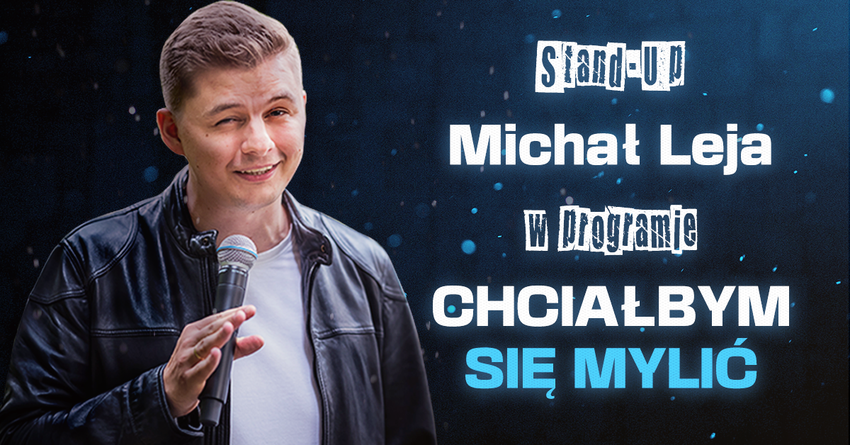 MOK Zabrze:   									Michał Leja - stand-up comedy