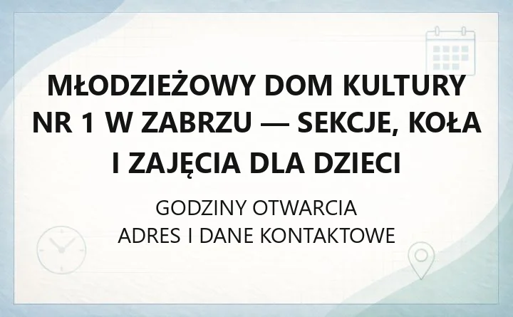 Młodzieżowy Dom Kultury nr 1 w Zabrzu - sekcje, koła i zajęcia dla dzieci
