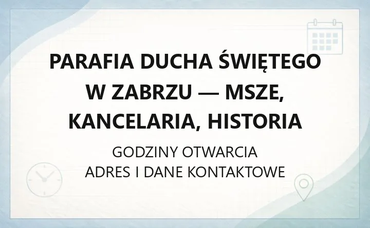 Parafia Ducha Świętego w Zabrzu - msze, kancelaria, historia