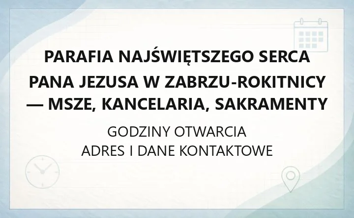Parafia Najświętszego Serca Pana Jezusa w Zabrzu-Rokitnicy - msze, kancelaria, sakramenty