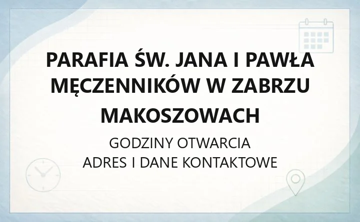 Parafia św. Jana i Pawła Męczenników w Zabrzu Makoszowach - kontakt, historia, kancelaria