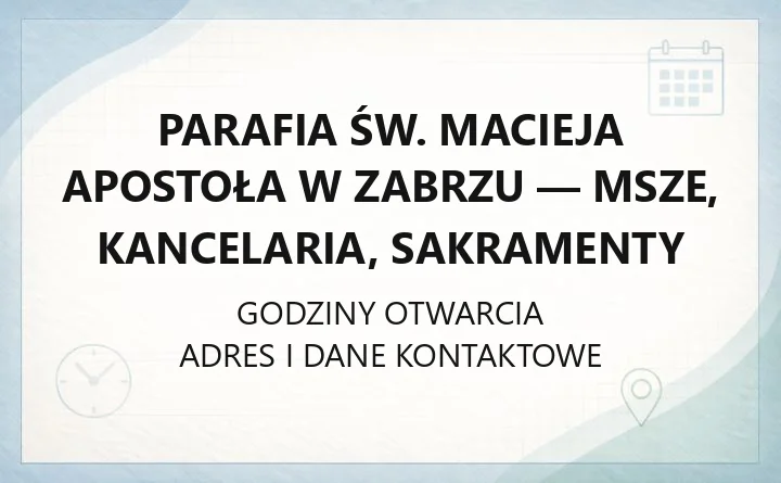 Parafia św. Macieja Apostoła w Zabrzu - msze, kancelaria, sakramenty