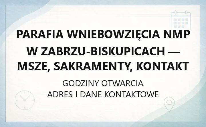 Parafia Wniebowzięcia NMP w Zabrzu-Biskupicach - msze, sakramenty, kontakt