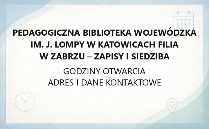 Pedagogiczna Biblioteka Wojewódzka im. J. Lompy w Katowicach Filia w Zabrzu - zapisy i siedziba