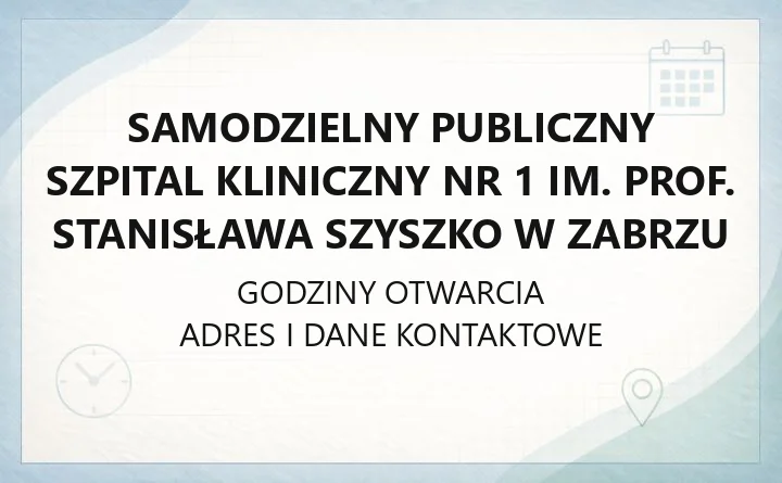 Samodzielny Publiczny Szpital Kliniczny Nr 1 im. prof. Stanisława Szyszko w Zabrzu - kontakt, izby przyjęć, rejestracja
