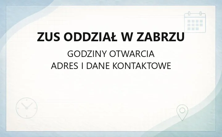 ZUS Oddział w Zabrzu - kontakt, godziny, sprawy do załatwienia