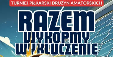 Grafika promocyjna wydarzenia Amatorski turniej piłkarski „Razem Wykopmy Wykluczenie” w Zabrzu